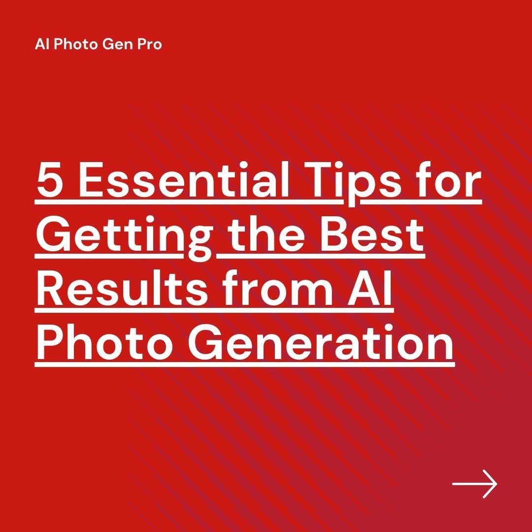 5 Essential Tips for Getting the Best Results from AI Photo Generation